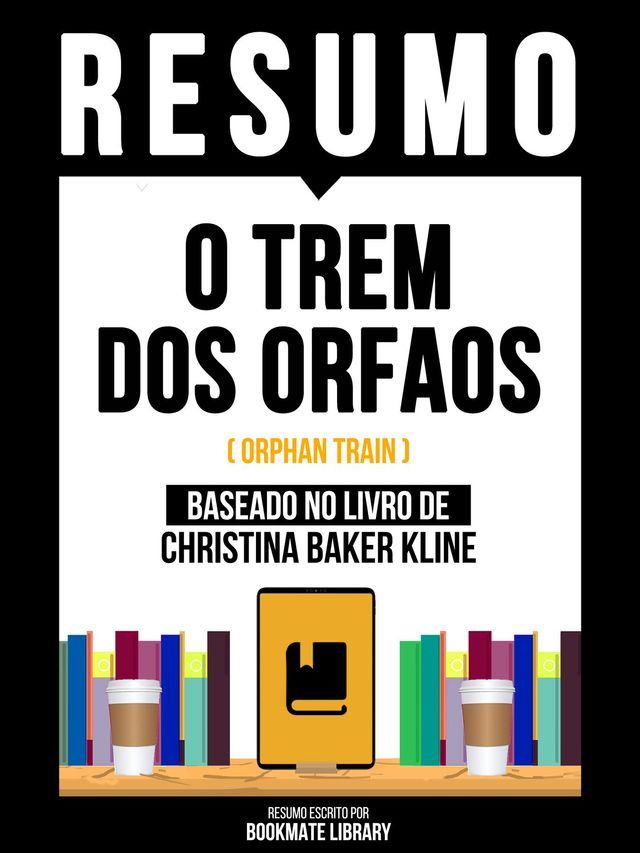  Resumo - O Trem Dos Orfaos (Orphan Train) - Baseado No Livro De Christina Baker Klin(Kobo/電子書)