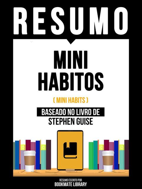 Resumo - Mini Habitos (Mini Habits) - Baseado No Livro De Stephen Guise(Kobo/電子書)