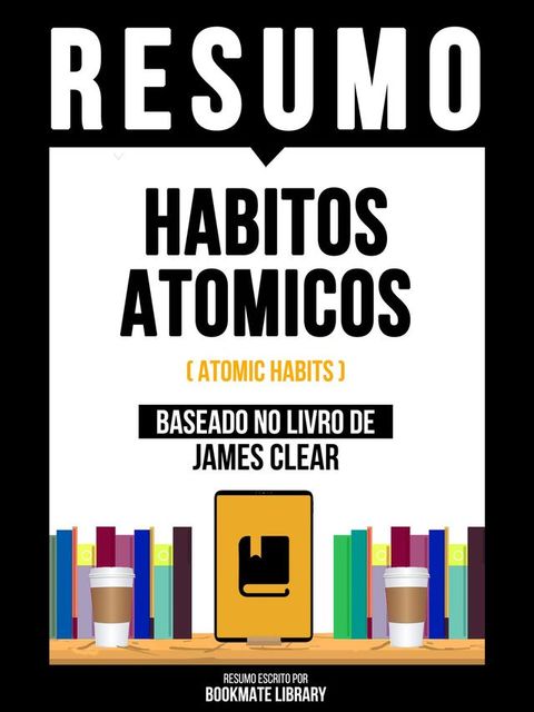 Resumo - Habitos Atomicos (Atomic Habits) - Baseado No Livro De James Clear(Kobo/電子書)