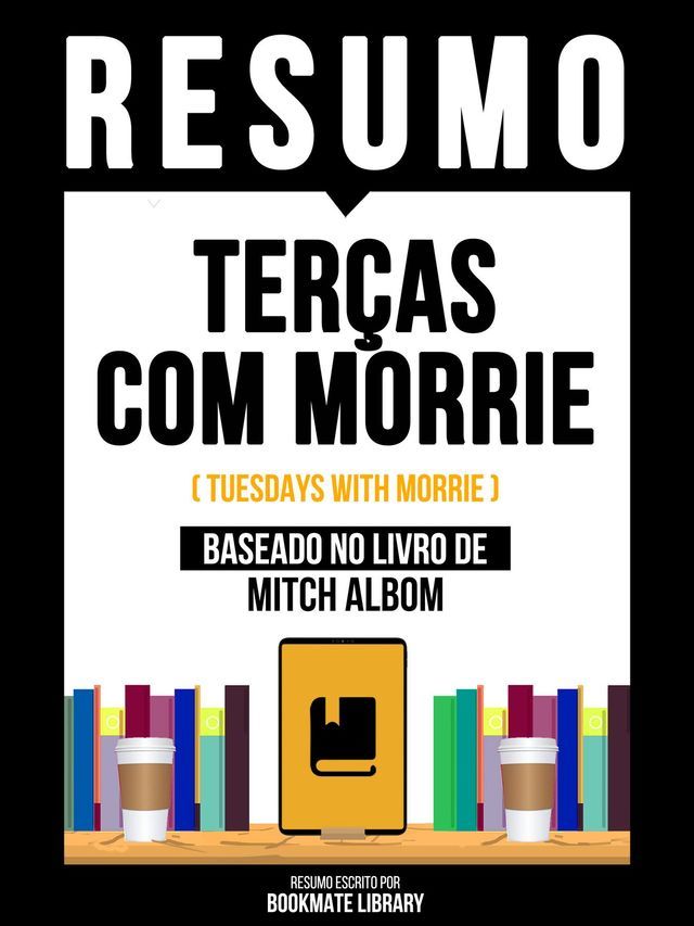  Resumo - Terças Com Morrie (Tuesdays With Morrie) - Baseado No Livro De Mitch Albom(Kobo/電子書)