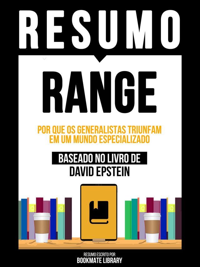  Resumo - Range - Por Que Os Generalistas Triunfam Em Um Mundo Especializado - Baseado No Livro De David Epstein(Kobo/電子書)