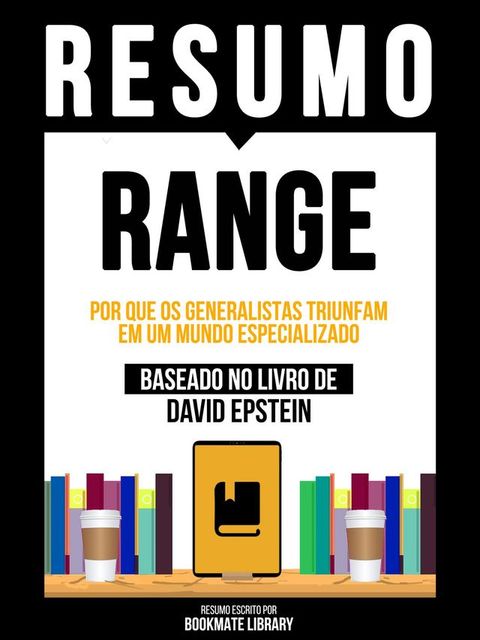 Resumo - Range - Por Que Os Generalistas Triunfam Em Um Mundo Especializado - Baseado No Livro De David Epstein(Kobo/電子書)