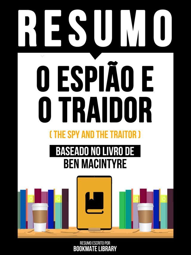  Resumo - O Espião E O Traidor (The Spy And The Traitor) - Baseado No Livro De Ben Macintyre(Kobo/電子書)