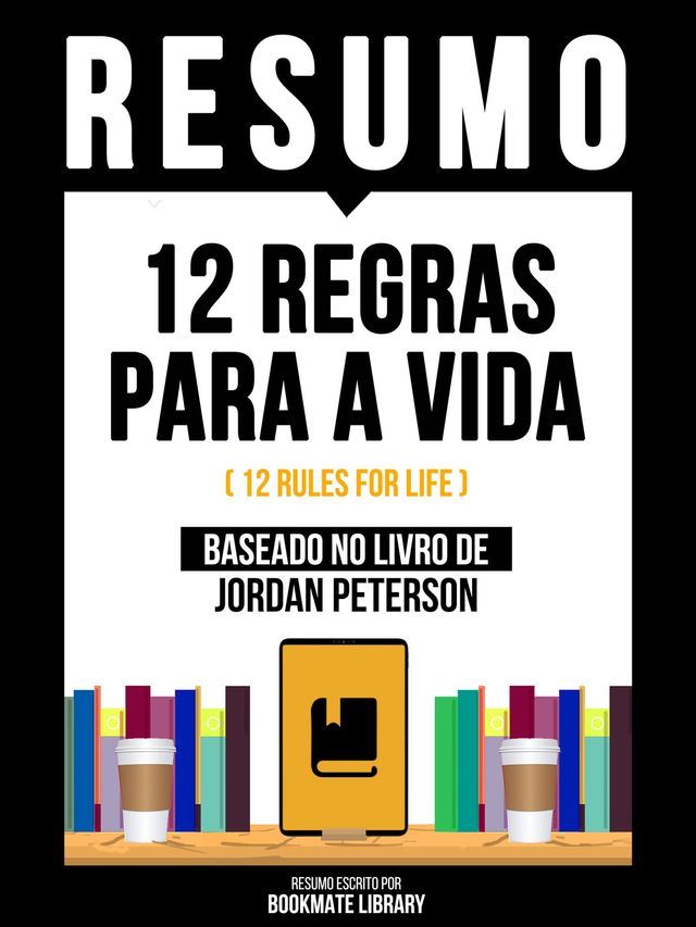  Resumo - 12 Regras Para A Vida (12 Rules For Life) - Baseado No Livro De Jordan Peterson(Kobo/電子書)