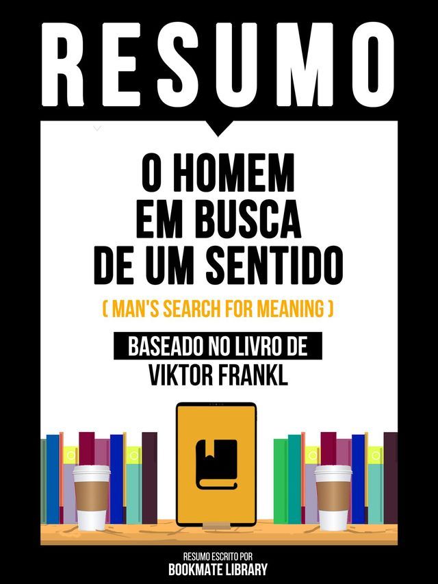  Resumo - O Homem Em Busca De Um Sentido (Man's Search For Meaning) - Baseado No Livro De Viktor Frankl(Kobo/電子書)