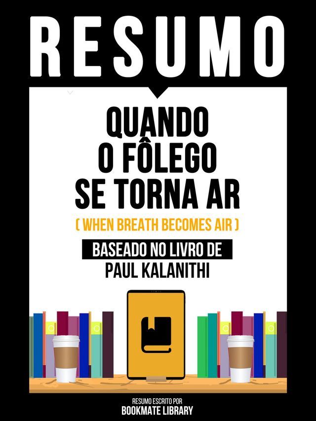  Resumo - Quando O Fôlego Se Torna Ar (When Breath Becomes Air) - Baseado No Livro De Paul Kalanithi(Kobo/電子書)