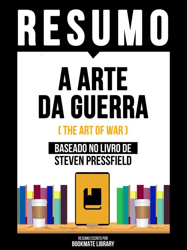  Resumo - A Arte Da Guerra (The Art Of War) - Baseado No Livro De Steven Pressfield(Kobo/電子書)