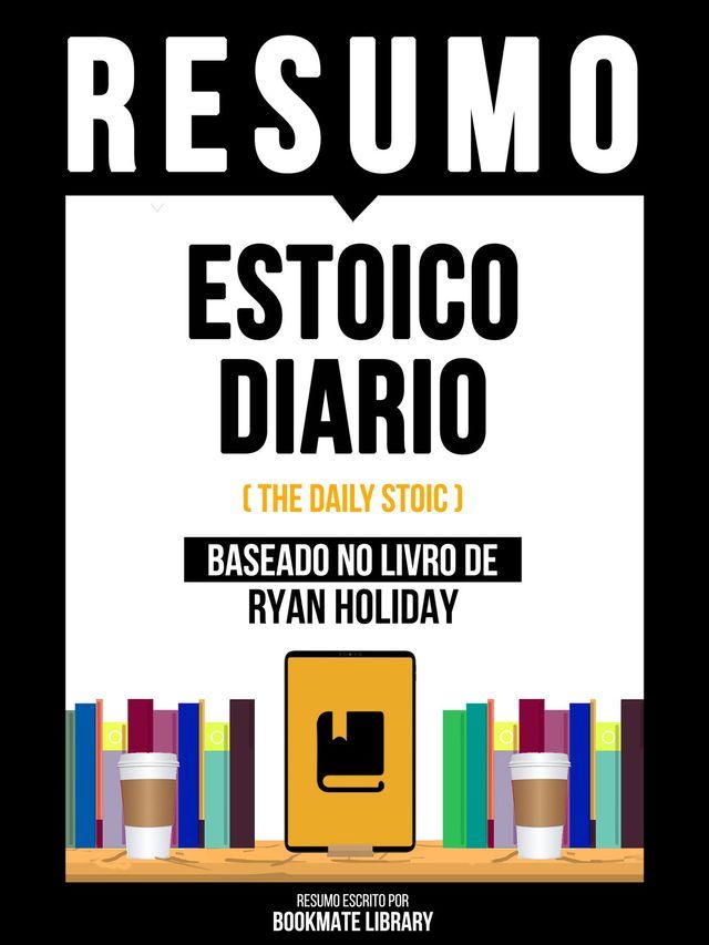  Resumo - Estoico Diário (The Daily Stoic) - Baseado No Livro De Ryan Holiday(Kobo/電子書)