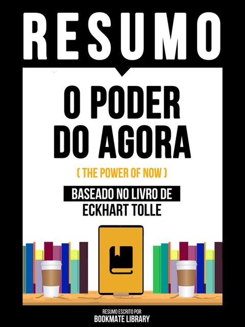 Resumo - O Poder Do Agora (The Power Of Now) - Baseado No Livro De Eckhart Tolle(Kobo/電子書)