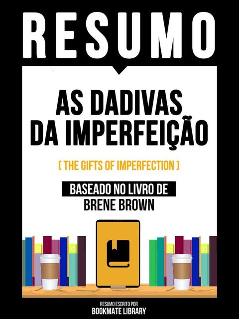 Resumo - As Dadivas Da Imperfeição (The Gifts Of Imperfection) - Baseado No Livro De Brene Brown(Kobo/電子書)