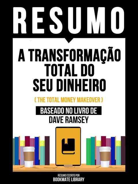 Resumo - A Transformação Total Do Seu Dinheiro (The Total Money Makeover) - Baseado No Livro De Dave Ramsey(Kobo/電子書)