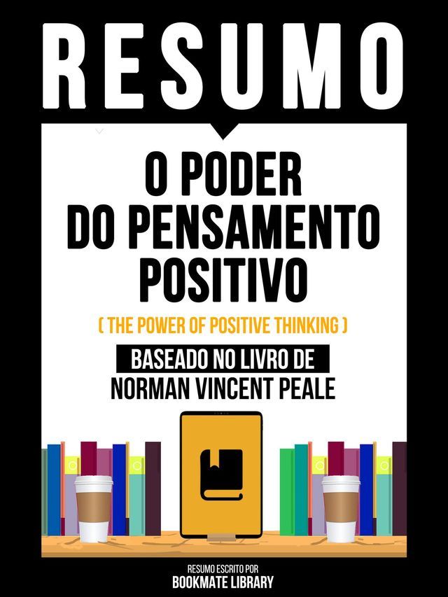  Resumo - O Poder Do Pensamento Positivo (The Power Of Positive Thinking) - Baseado No Livro De Norman Vincent Peale(Kobo/電子書)