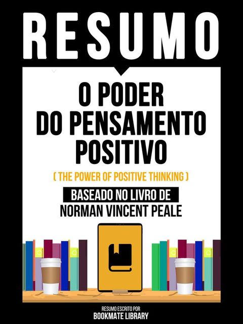 Resumo - O Poder Do Pensamento Positivo (The Power Of Positive Thinking) - Baseado No Livro De Norman Vincent Peale(Kobo/電子書)