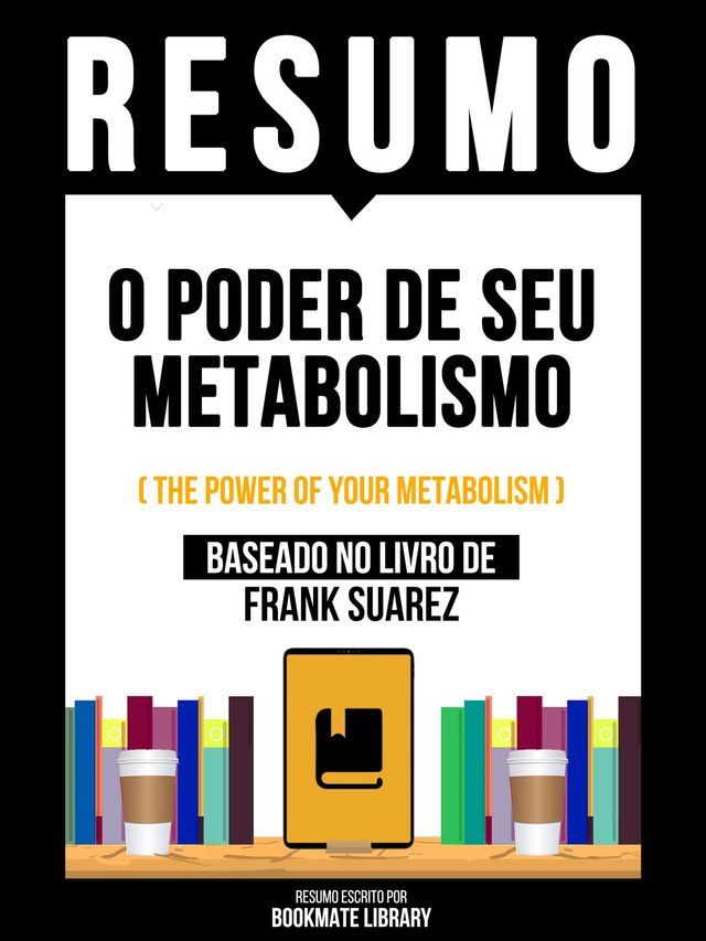  Resumo - O Poder De Seu Metabolismo (The Power Of Your Metabolism) - Baseado No Livro De Frank Suarez(Kobo/電子書)