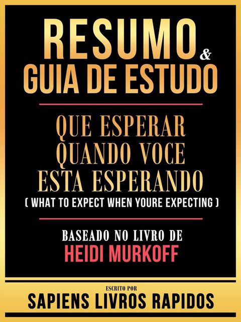 Resumo & Guia De Estudo - Que Esperar Quando Voce Esta Esperando (What To Expect When Youre Expecting) - Baseado No Livro De Heidi Murkoff(Kobo/電子書)