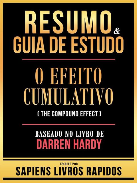 Resumo & Guia De Estudo - O Efeito Cumulativo (The Compound Effect) - Baseado No Livro De Darren Hardy(Kobo/電子書)