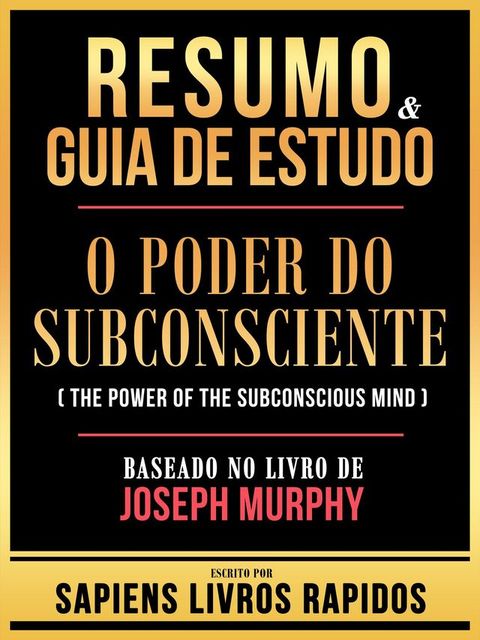 Resumo & Guia De Estudo - O Poder Do Subconsciente (The Power Of The Subconscious Mind) - Baseado No Livro De Joseph Murphy(Kobo/電子書)