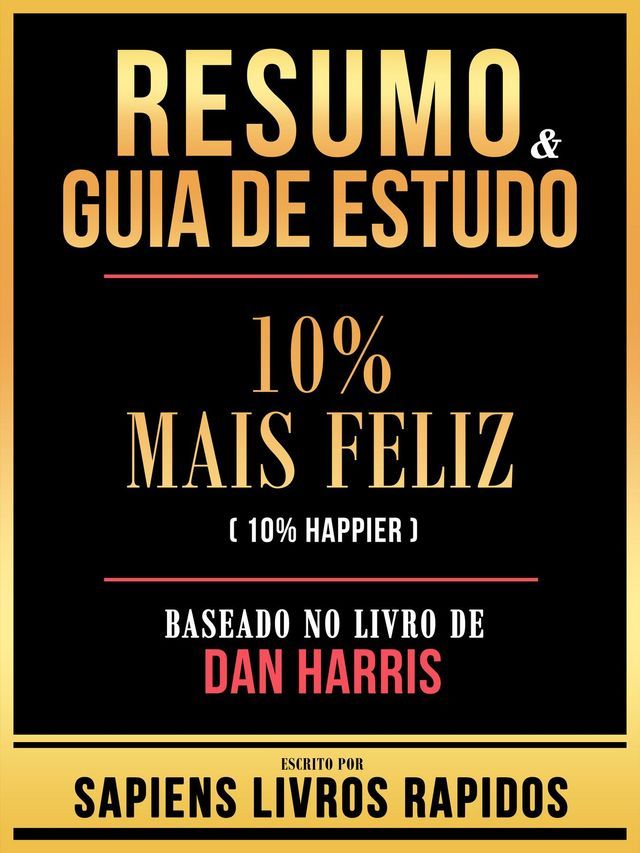  Resumo & Guia De Estudo - 10% Mais Feliz (10% Happier) - Baseado No Livro De Dan Harris(Kobo/電子書)