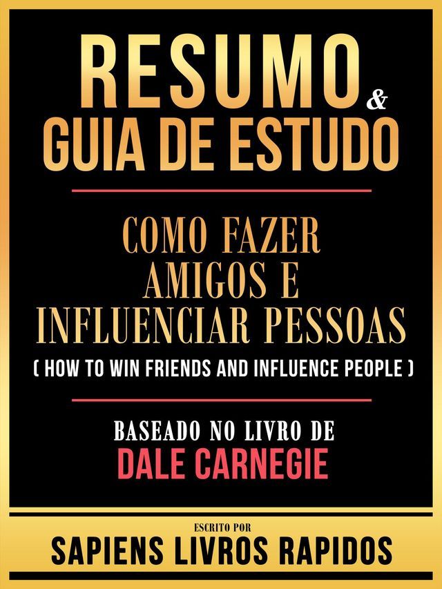  Resumo & Guia De Estudo - Como Fazer Amigos E Influenciar Pessoas (How To Win Friends And Influence People) - Baseado No Livro De Dale Carnegie(Kobo/電子書)