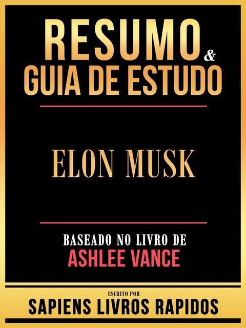 Resumo & Guia De Estudo - Elon Musk - Baseado No Livro De Ashlee Vance(Kobo/電子書)