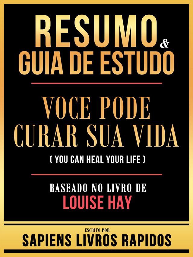  Resumo & Guia De Estudo - Voce Pode Curar Sua Vida (You Can Heal Your Life) - Baseado No Livro De Louise Hay(Kobo/電子書)