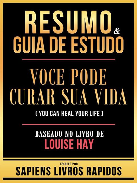 Resumo & Guia De Estudo - Voce Pode Curar Sua Vida (You Can Heal Your Life) - Baseado No Livro De Louise Hay(Kobo/電子書)