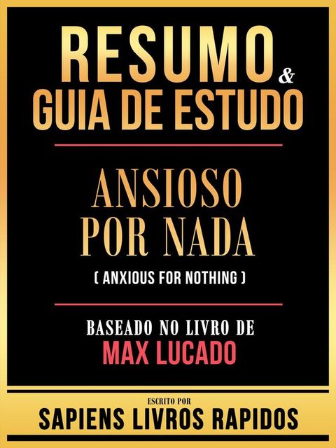 Resumo & Guia De Estudo - Ansioso Por Nada (Anxious For Nothing) - Baseado No Livro De Max Lucado(Kobo/電子書)