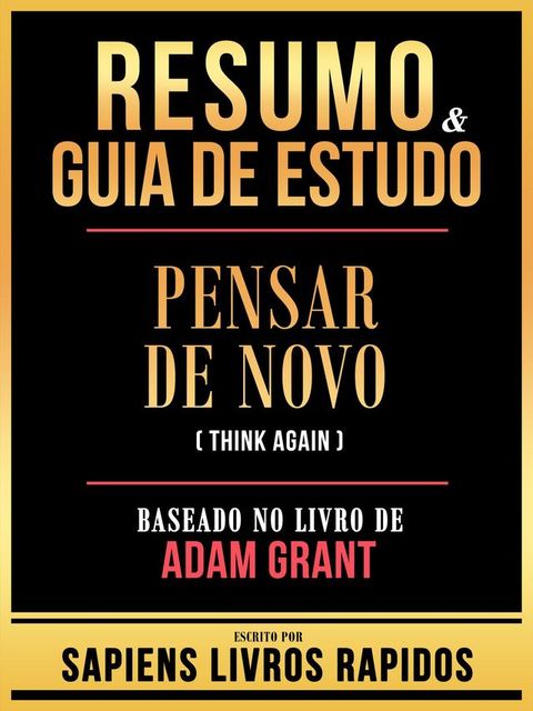 Resumo & Guia De Estudo - Pensar De Novo (Think Again) - Baseado No Livro De Adam Grant(Kobo/電子書)