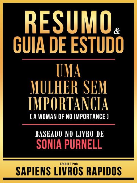 Resumo & Guia De Estudo - Uma Mulher Sem Importancia (A Woman Of No Importance) - Baseado No Livro De Sonia Purnell(Kobo/電子書)