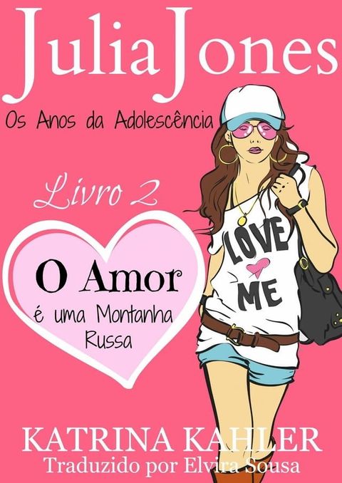 Julia Jones - Os Anos da Adolesc&ecirc;ncia - Livro 2: O Amor &eacute; uma Montanha Russa(Kobo/電子書)