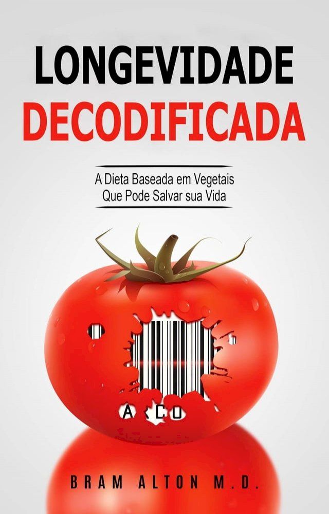  Longevidade Decodificada - A Dieta Baseada em Vegetais que Pode Salvar sua Vida(Kobo/電子書)