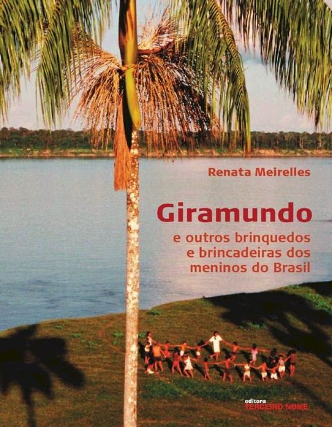 Giramundo e outros brinquedos e brincadeiras dos meninos do Brasil(Kobo/電子書)