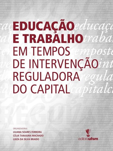 Educa&ccedil;&atilde;o e trabalho em tempos de interven&ccedil;&atilde;o reguladora do capital(Kobo/電子書)