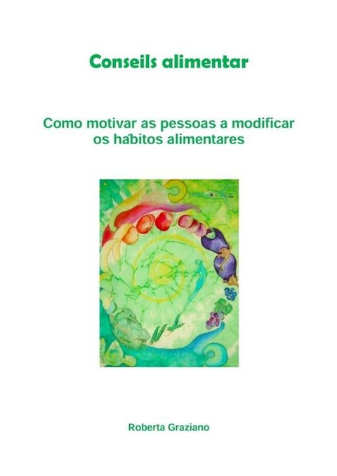 Counseling Alimentar. Como Motivar As Pessoas A Modificar Os H&aacute;bitos Alimentares(Kobo/電子書)