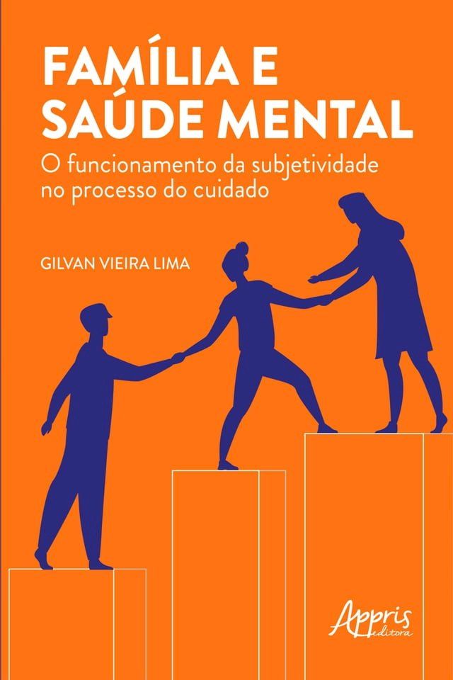  Família e Saúde Mental: O Funcionamento da Subjetividade no Processo do Cuidado(Kobo/電子書)