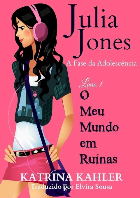 Julia Jones - A Fase da Adolesc&ecirc;ncia - Livro 1 - O Meu Mundo em Ru&iacute;nas(Kobo/電子書)