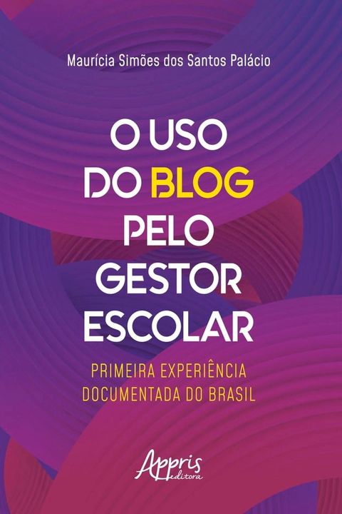 O Uso do Blog pelo Gestor Escolar: Primeira Experi&ecirc;ncia Documentada do Brasil(Kobo/電子書)