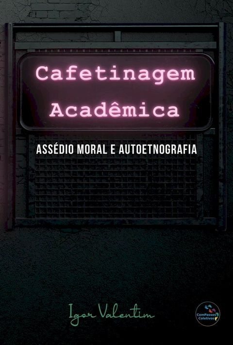 Cafetinagem acadêmica, assédio moral e autoetnografia(Kobo/電子書)