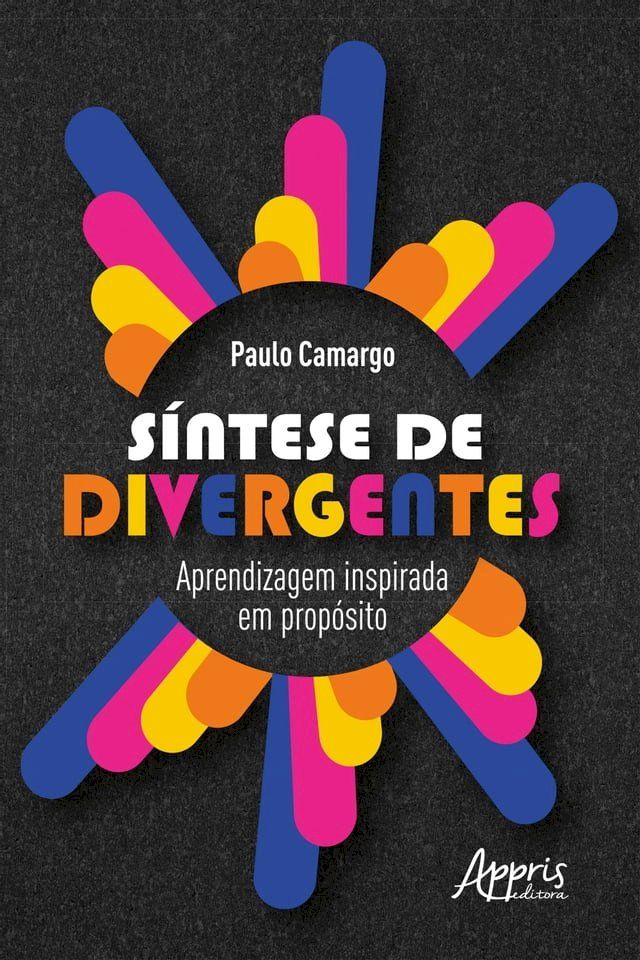  S&iacute;ntese de Divergentes: Aprendizagem Inspirada em Prop&oacute;sito(Kobo/電子書)