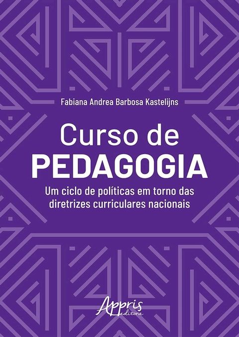 Curso de Pedagogia: Um Ciclo de Pol&iacute;ticas em Torno das Diretrizes Curriculares Nacionais(Kobo/電子書)