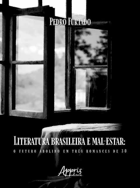 Literatura Brasileira e Mal-Estar: O Futuro Abolido em Tr&ecirc;s Romances de 30(Kobo/電子書)