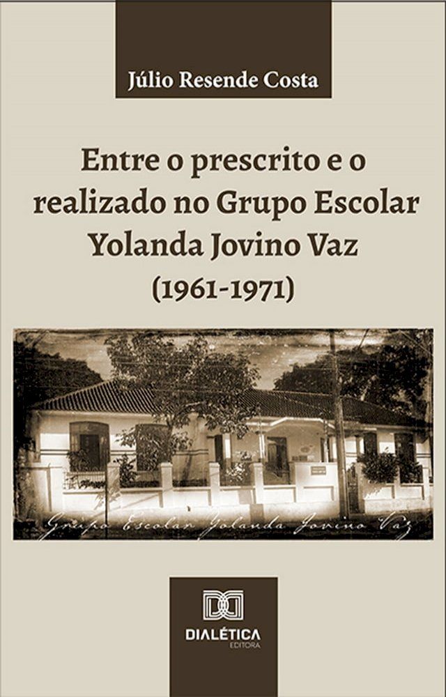  Entre o prescrito e o realizado no Grupo Escolar Yolanda Jovino Vaz (1961-1971)(Kobo/電子書)