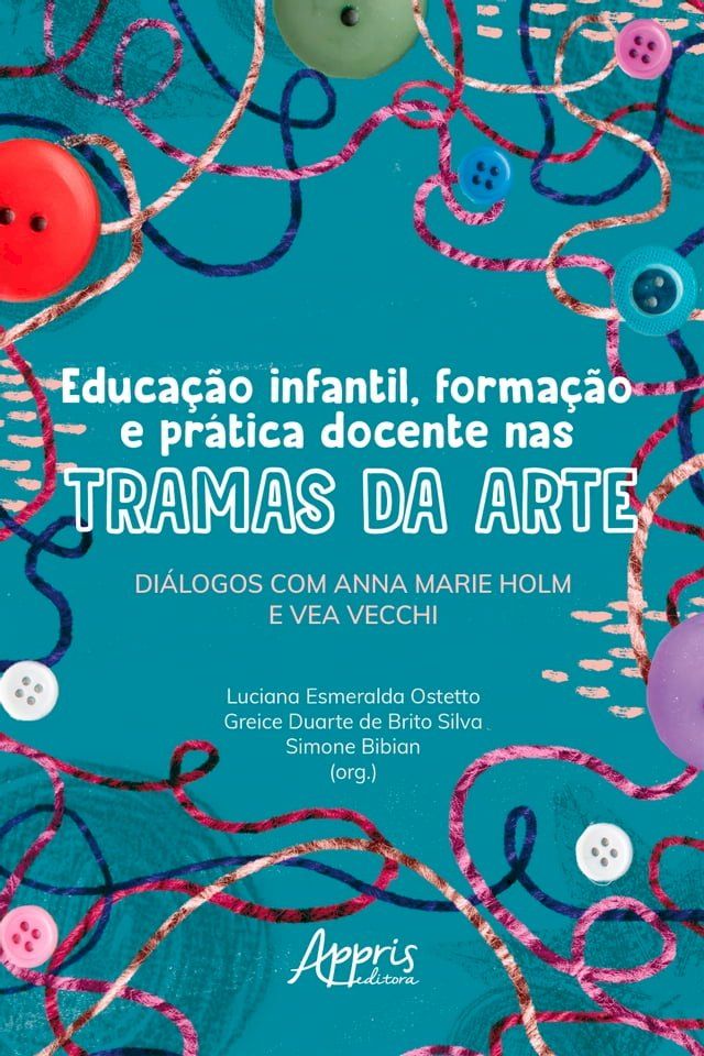  Educa&ccedil;&atilde;o Infantil, Forma&ccedil;&atilde;o e Pr&aacute;tica Docente nas Tramas da Arte: Di&aacute;logos com Anna Marie Holm e Vea Vecchi(Kobo/電子書)