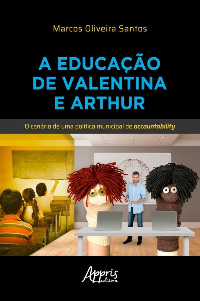  A Educa&ccedil;&atilde;o de Valentina e Arthur: O Cen&aacute;rio de uma Pol&iacute;tica Municipal de Accountability(Kobo/電子書)