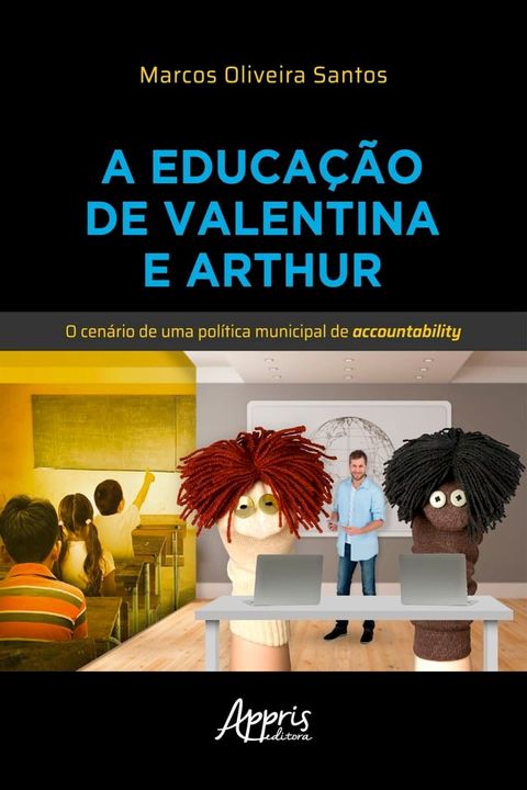 A Educa&ccedil;&atilde;o de Valentina e Arthur: O Cen&aacute;rio de uma Pol&iacute;tica Municipal de Accountability(Kobo/電子書)