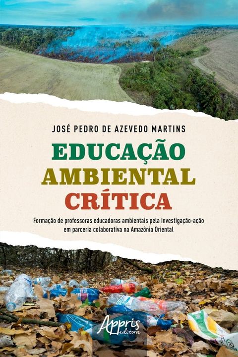 Educa&ccedil;&atilde;o Ambiental Cr&iacute;tica: Forma&ccedil;&atilde;o de Professoras Educadoras Ambientais pela Investiga&ccedil;&atilde;o-A&ccedil;&atilde;o em Parceria Colaborativa na Amaz&ocirc;nia Oriental(Kobo/電子書)