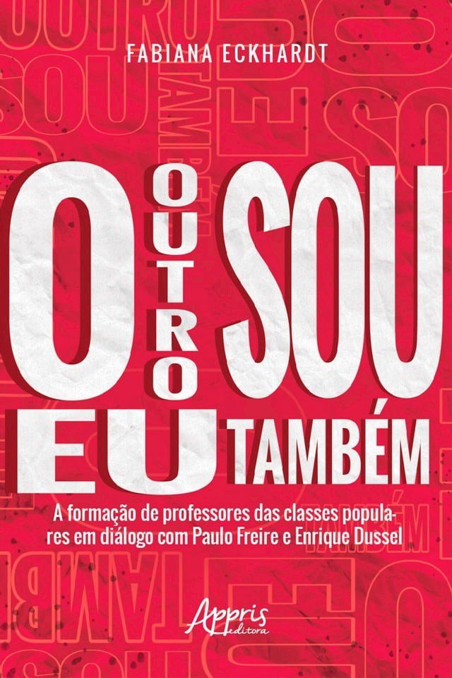  O Outro sou eu Tamb&eacute;m a Forma&ccedil;&atilde;o de Professores das Classes Populares em Di&aacute;logo com Paulo Freire e Enrique Dussel(Kobo/電子書)