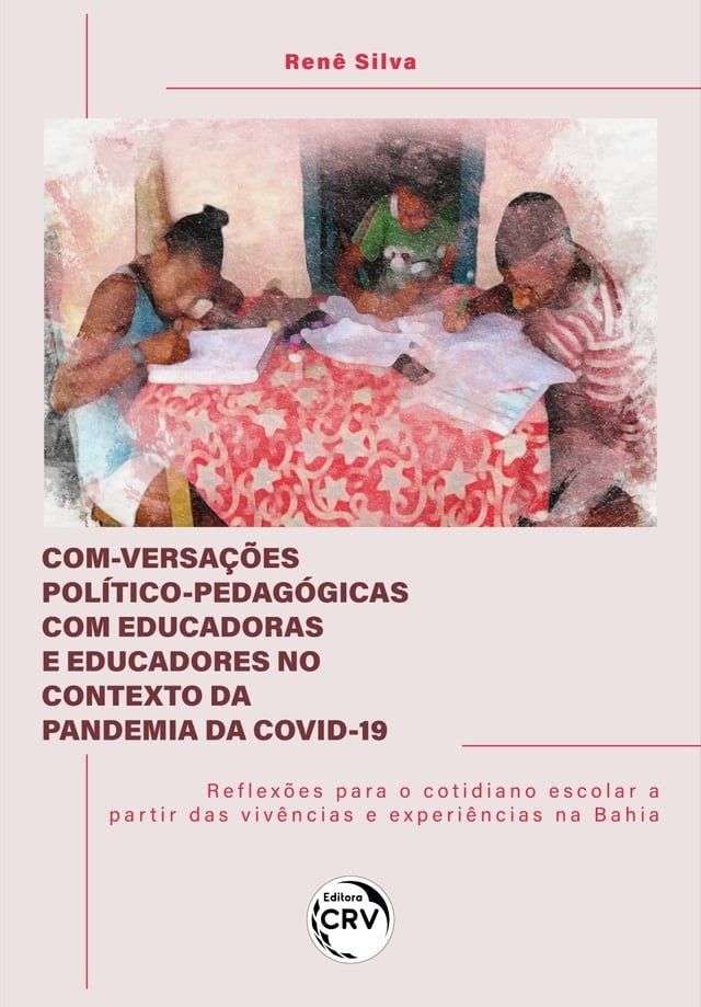  Com-versa&ccedil;&otilde;es pol&iacute;tico-pedag&oacute;gicas com educadoras e educadores no contexto da pandemia da covid-19(Kobo/電子書)