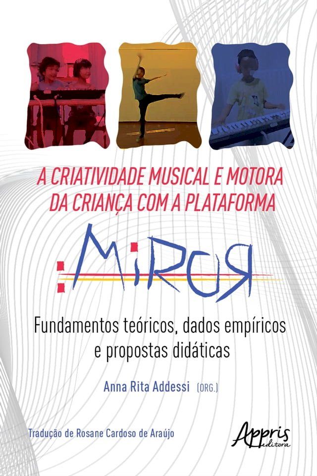  A Criatividade Musical e Motora da Criança com a Plataforma Miror: Fundamentos Teóricos, Dados Empíricos e Propostas Didáticas(Kobo/電子書)