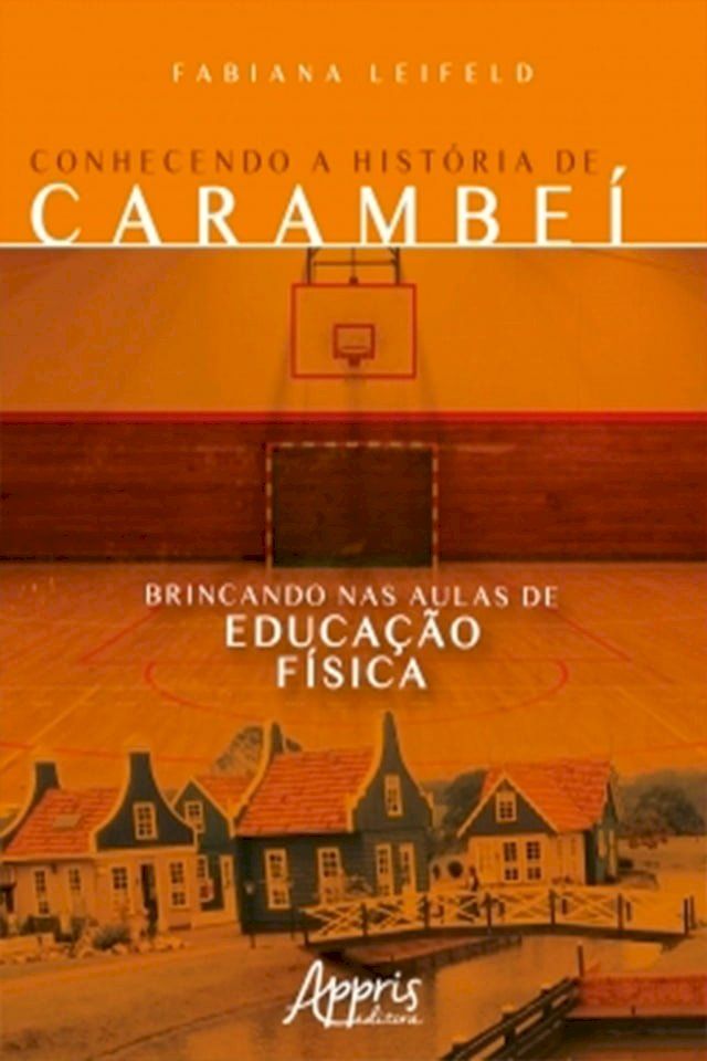  Conhecendo a História de Carambeí Brincando nas Aulas de Educação Física(Kobo/電子書)